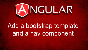 Add a Bootstrap Template and a Nav Component to an Angular App