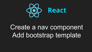 Create a Nav Component And Add a Bootstrap Template to a React App