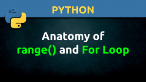 The Anatomy of the range() Function and For Loop