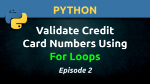 Python: Validate Credit Card Numbers Using For Loops (Ep. 2)