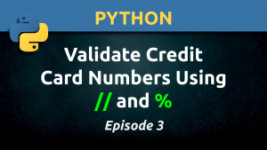 Python: Validate Credit Card Numbers Using Floor Division (//) and Modulus (%) Operators (Ep. 3)