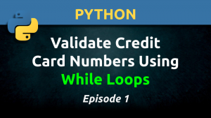 Python: Validate Credit Card Numbers Using While Loops (Ep. 1)