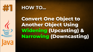 Java Tips and Tricks #1: Widening and Narrowing Reference Conversions in Java