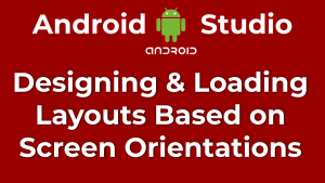 How to Load and Design Layouts to Accommodate Screen Orientations in Android Apps