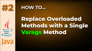 Java Tips and Tricks #2: Replacing Overloaded Methods with a Single Varags Method