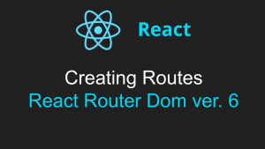 Creating Routes in ReactJS Using React Router Dom 6