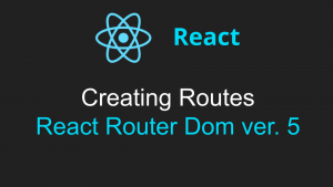 Creating Routes in ReactJS Using React Router Dom 5