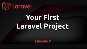 Creating a Laravel Project (Ep. 2)
