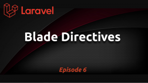 Blade Directives in Laravel (Ep. 6)