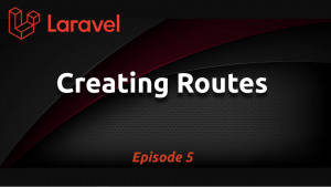 Creating Routes in Laravel (Ep. 5)