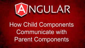 How Child Components Communicate with Parent Components in Angular Explained